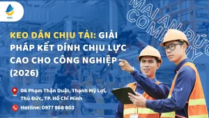 Keo Dán Chịu Tải: Giải Pháp Kết Dính Chịu Lực Cao Cho Công Nghiệp (2026)