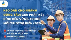 Keo Dán Cho Ngành Đóng Tàu: Giải Pháp Kết Dính Bền Vững Trong Môi Trường Biển (2026)