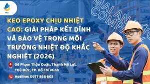 Keo Epoxy Chịu Nhiệt Cao: Giải Pháp Kết Dính Và Bảo Vệ Trong Môi Trường Nhiệt Độ Khắc Nghiệt (2026)