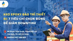 Keo epoxy bảo trì thiết bị: 7 tiêu chí chọn đúng để giảm downtime