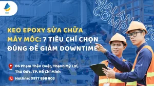 Keo epoxy sửa chữa máy móc: 7 tiêu chí chọn đúng để giảm downtime